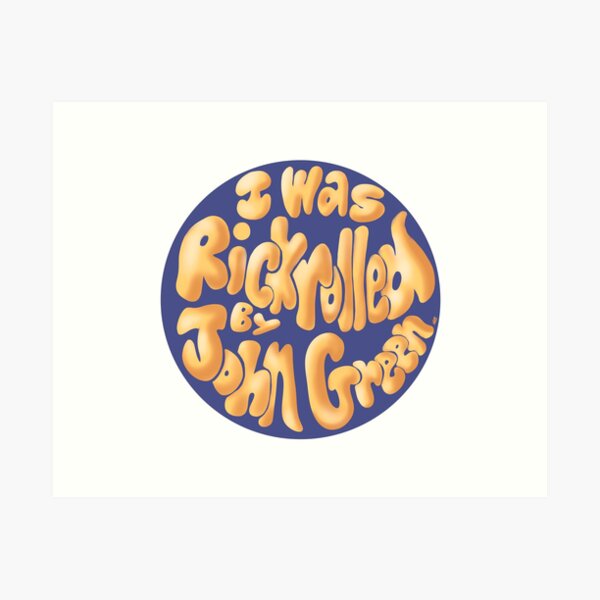 Item preview, I Was Rickrolled By John Green designed and sold by AlexBowman314.