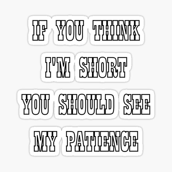 if-you-think-i-m-short-you-should-see-my-patience-funny-short-people