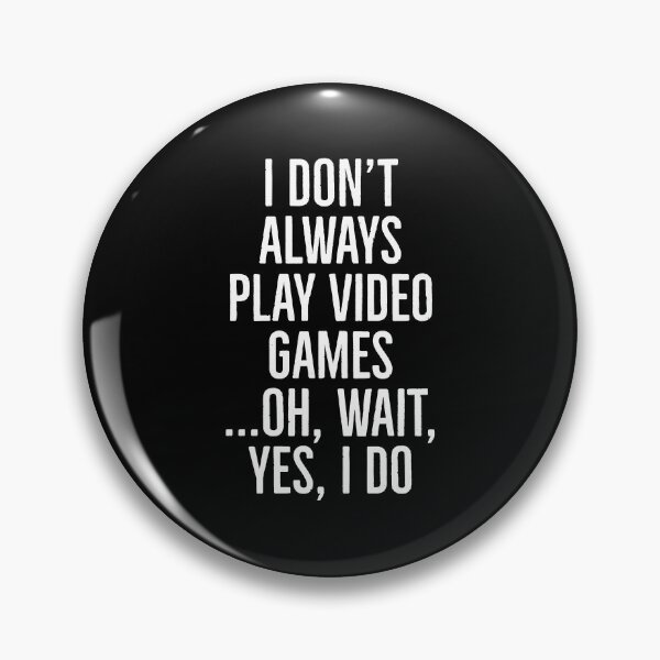 Item preview, I Don't Always Play Video Games designed and sold by evokearo.
