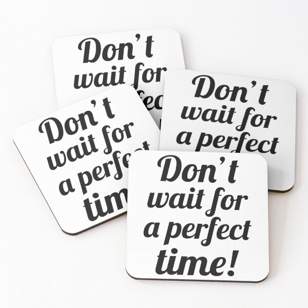Item preview, Don't wait for a perfect time! designed and sold by Coffisher.
