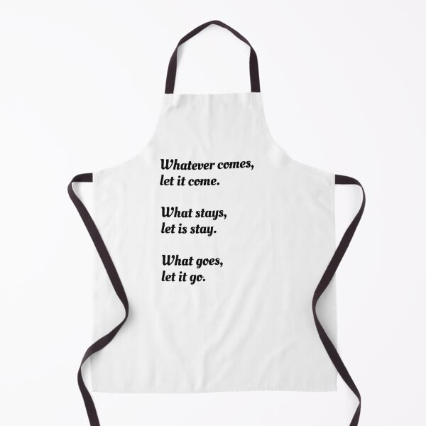 Item preview, Whatever comes, let it come. What stays, let is stay. What goes, let it go. - Zen saying designed and sold by Inspirationmotivation.