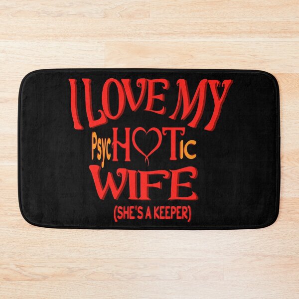 Item preview, I HAVE A VERY PSYCHOTIC WIFE SHE'S A KEEPER designed and sold by DzinesByEarle.