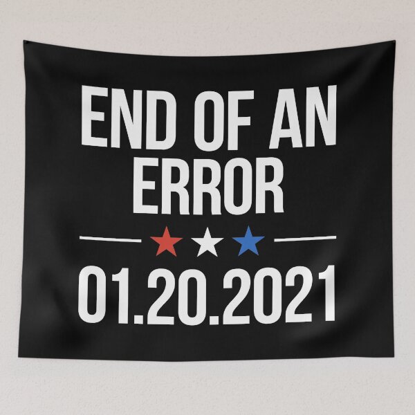 Item preview, End of An Error January 20th 2021 Funny Inauguration designed and sold by BunnyPrinceDegn.