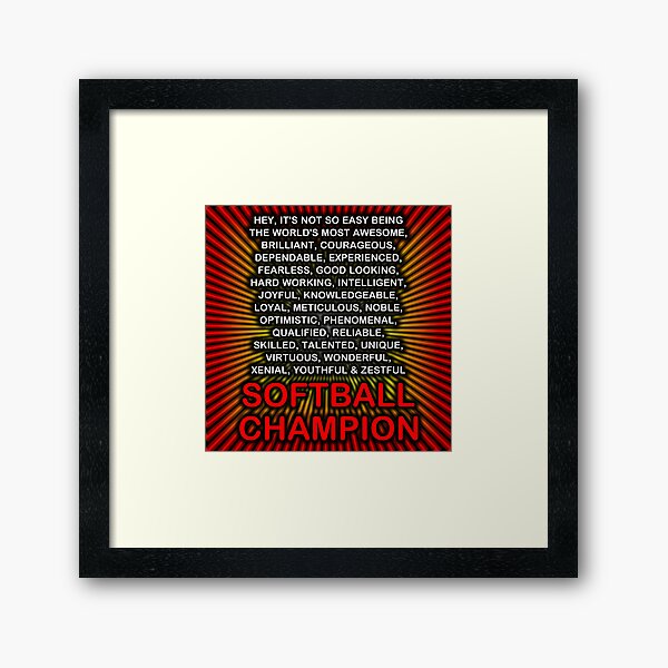 Hey, It’s Not So Easy Being ... Softball Champion Framed Art Print