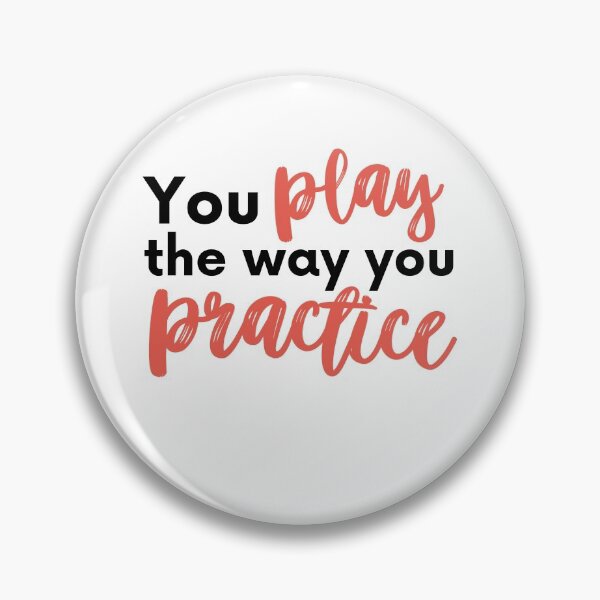 Item preview, You Play the way you Practice designed and sold by RaquelDeneth.