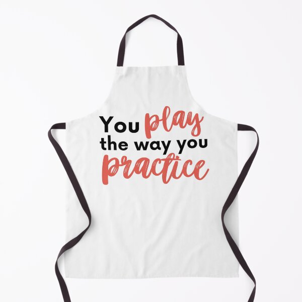 Item preview, You Play the way you Practice designed and sold by RaquelDeneth.
