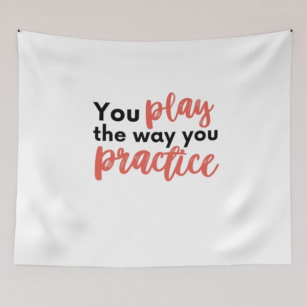 Item preview, You Play the way you Practice designed and sold by RaquelDeneth.