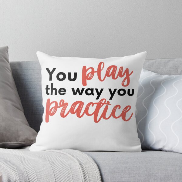 Item preview, You Play the way you Practice designed and sold by RaquelDeneth.