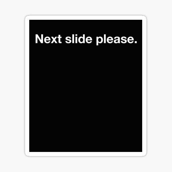 "Next slide please." Sticker by PyrmontDesigns Redbubble