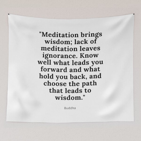 Item preview, "Meditation brings wisdom; lack of meditation leaves ignorance. Know well what leads you forward and what hold you back, and choose the path that leads to wisdom." - Buddha designed and sold by surfinspaniel.