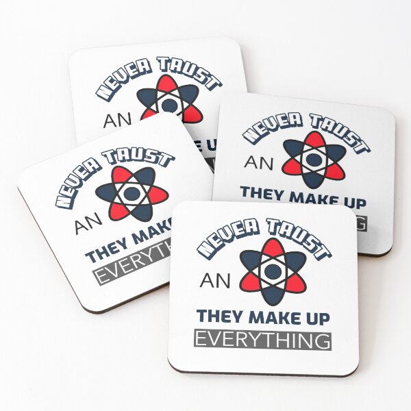 Item preview, Never Trust An Atom They Make Up Everything designed and sold by Laurelbdesigns.