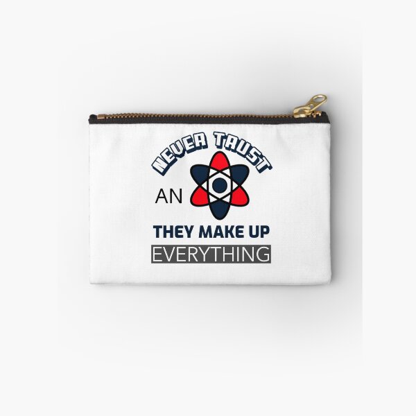 Item preview, Never Trust An Atom They Make Up Everything designed and sold by Laurelbdesigns.