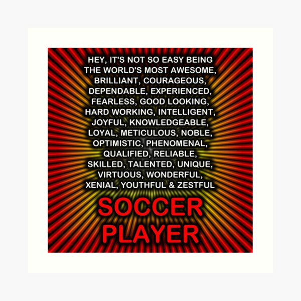 Hey, It’s Not So Easy Being ... Soccer Player Art Print