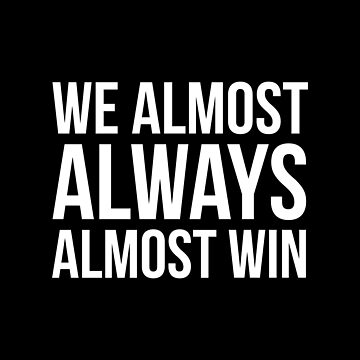 GV Art & Design - More Almost Always Almost Win shirts