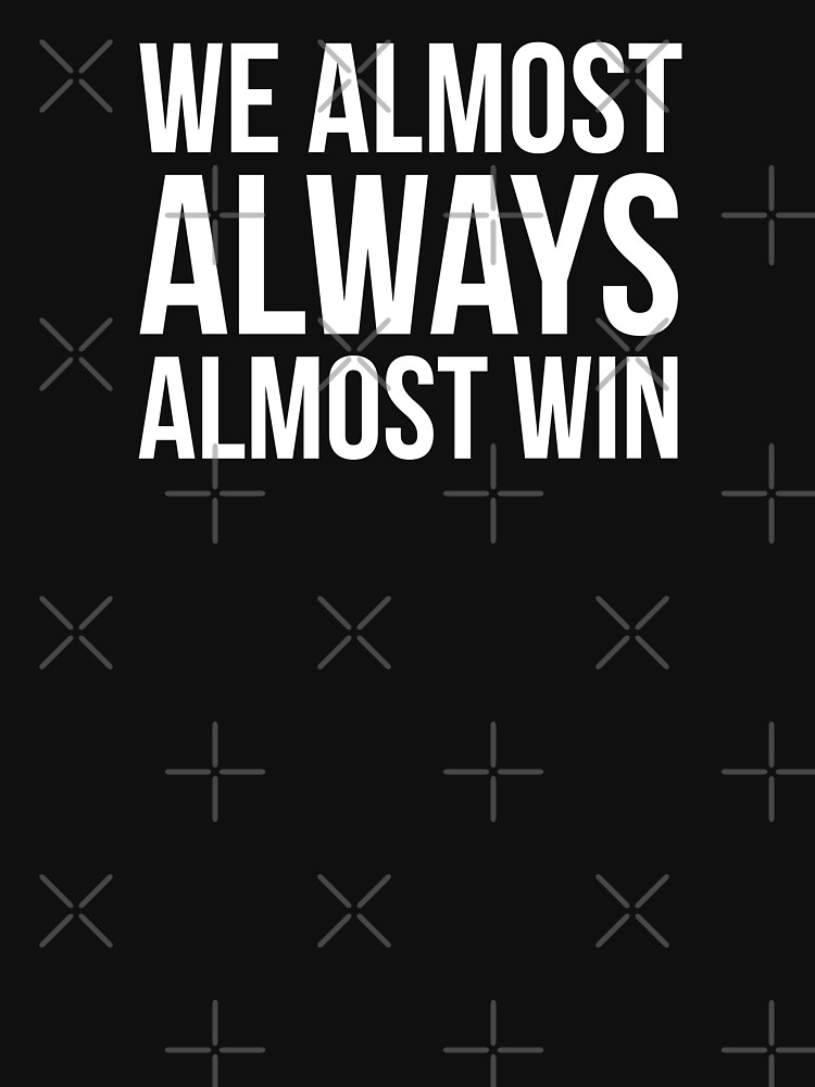 GV Art & Design - More Almost Always Almost Win shirts