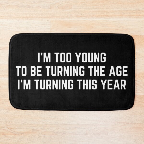 Item preview, I am too young to be turning the age I am turning this year designed and sold by PerivoliTees.