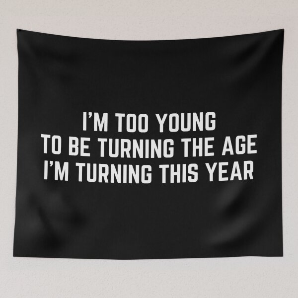 Item preview, I am too young to be turning the age I am turning this year designed and sold by PerivoliTees.