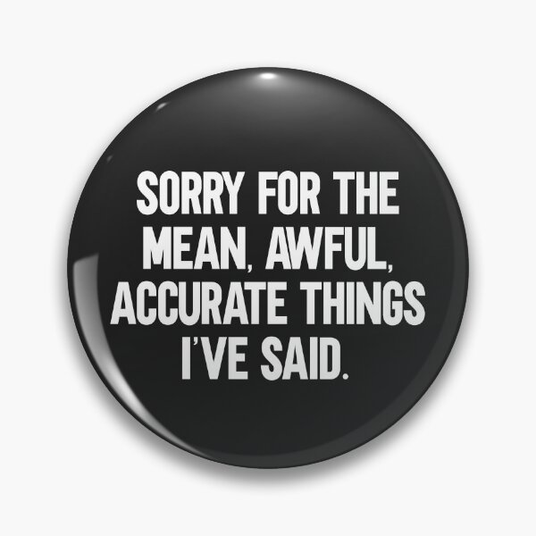Item preview, Mean, Awful, Accurate Things Funny Quote designed and sold by quarantine81.