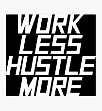 Work Less Hustle More - White Photographic Print