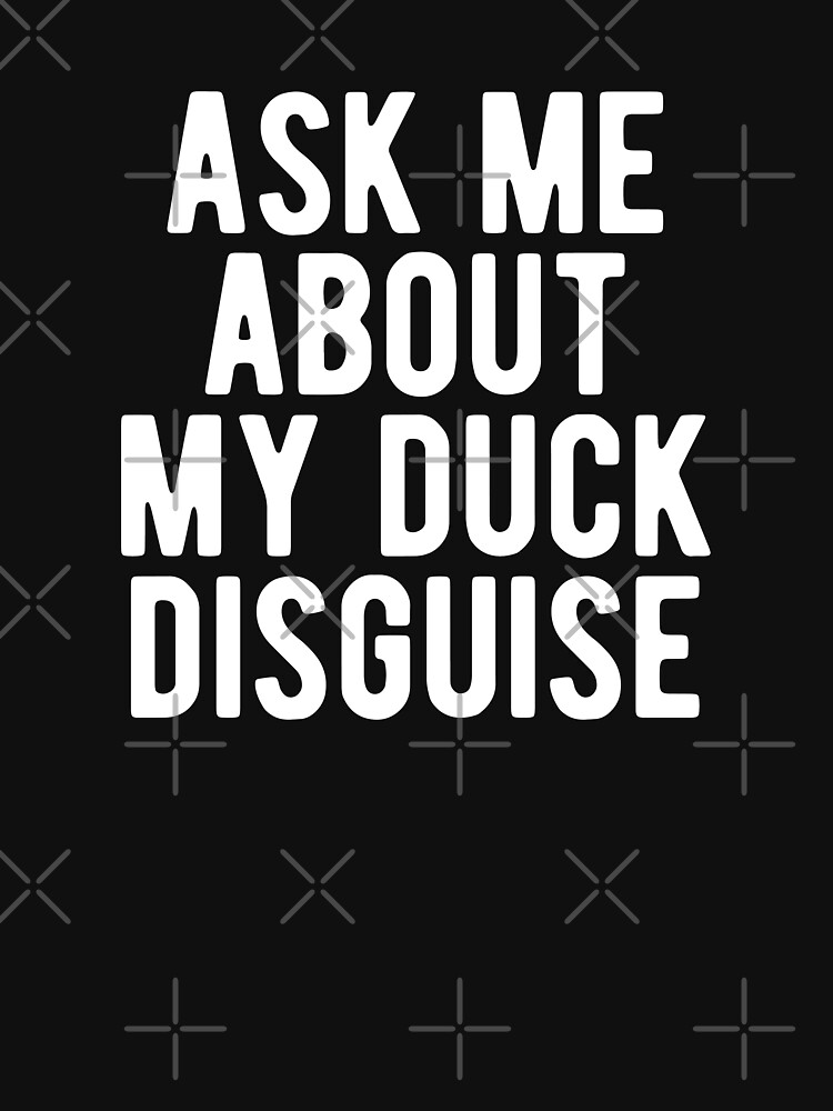 T-shirt Drôle Ask Me About My Duck Disguise - Unisexe, Tailles S à 2XL, Choix De Couleur