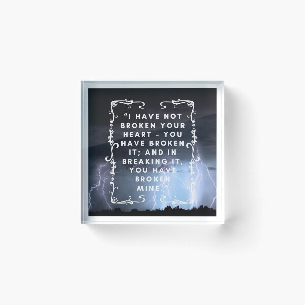 Item preview, Quote Wuthering Heights "I Have Not Broken Your Heart - You Have Broken It And In Breaking It You Have Broken Mine Lover Friend Mother Daughter Pretty Cute Gift designed and sold by cattiktoks1718.
