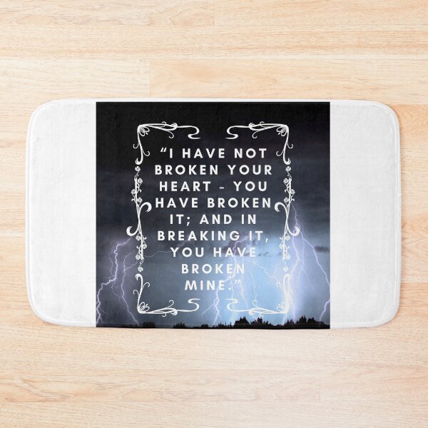 Item preview, Quote Wuthering Heights "I Have Not Broken Your Heart - You Have Broken It And In Breaking It You Have Broken Mine Lover Friend Mother Daughter Pretty Cute Gift designed and sold by cattiktoks1718.