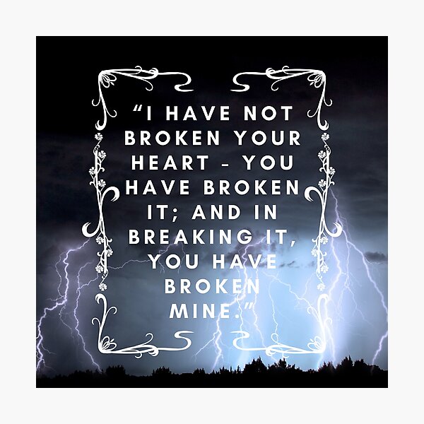 Item preview, Quote Wuthering Heights "I Have Not Broken Your Heart - You Have Broken It And In Breaking It You Have Broken Mine Lover Friend Mother Daughter Pretty Cute Gift designed and sold by cattiktoks1718.