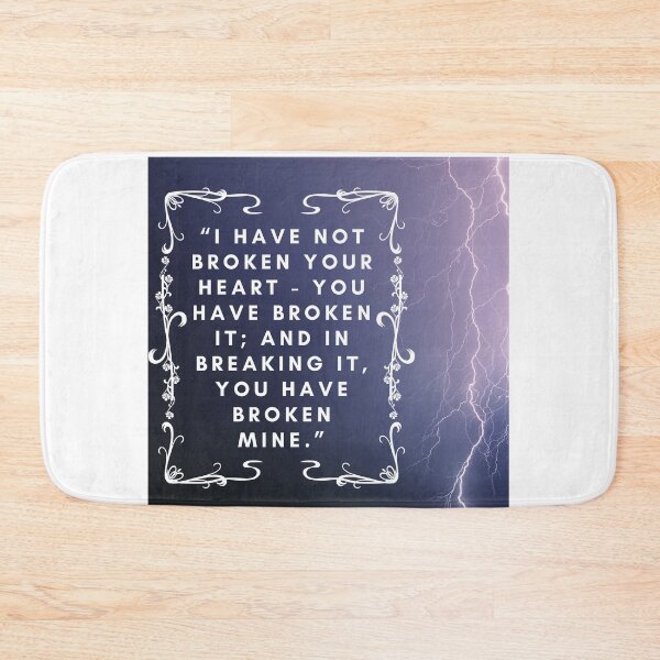 Item preview, Quote Wuthering Heights "I Have Not Broken Your Heart - You Have Broken It And In Breaking It You Have Broken Mine Lover Friend Mother Daughter Pretty Cute Gift designed and sold by cattiktoks1718.