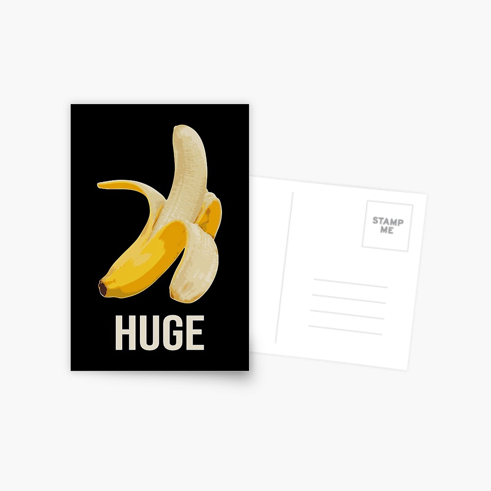 Huge Banana - Funny T-Shirt for Well Endowed Men Postcard for Sale by  FunnyStoopid | Redbubble