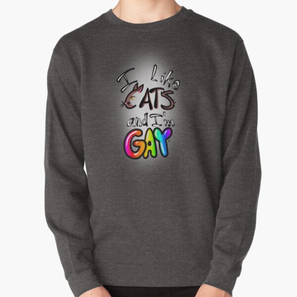 I Like Cats and I’m Gay Pullover Sweatshirt