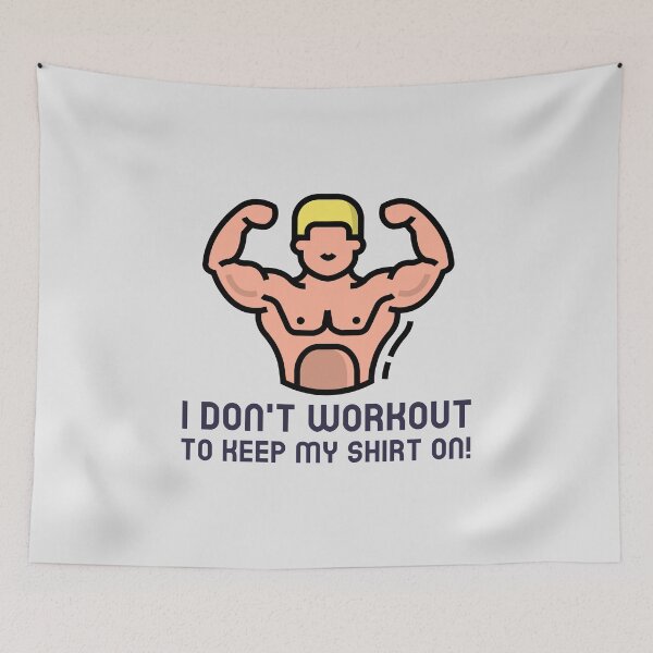 Item preview, I Don't Workout To Keep My Shirt On! designed and sold by FishWorldwide.