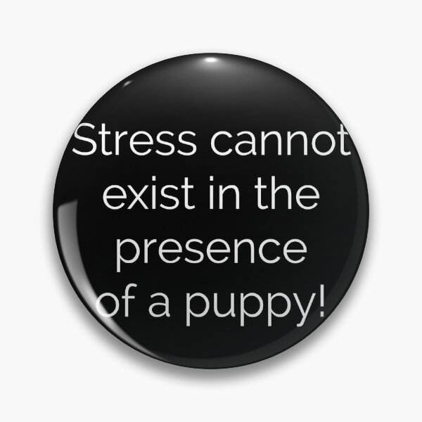 Item preview, Stress cannot exist in the presence of a puppy! designed and sold by Kelly Onkoa.