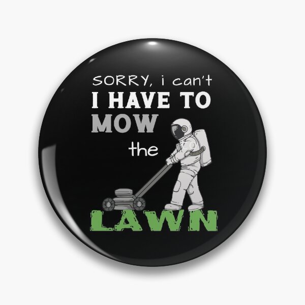 Item preview, Sorry I Have To Mow The Lawn - Funny Mowing Gift designed and sold by biNutz.