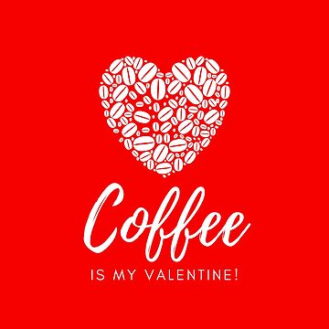 Artwork thumbnail, Coffee is My Valentine by CoffeeCupLife2