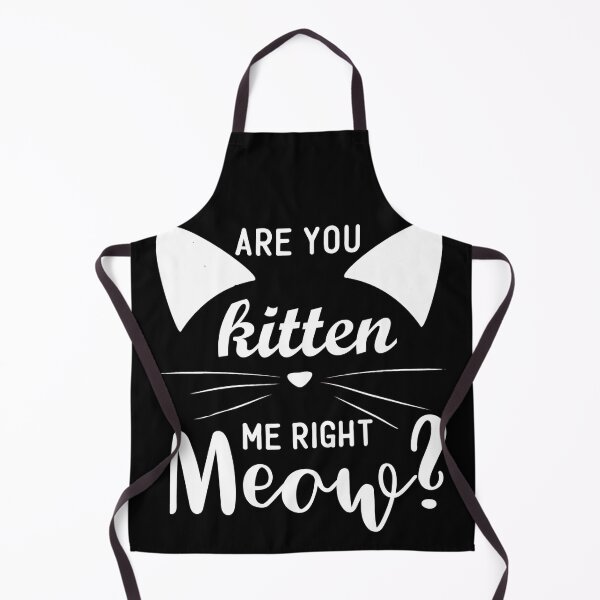Item preview, Are You Kitten Me Right Meow designed and sold by Gordon Nelson.