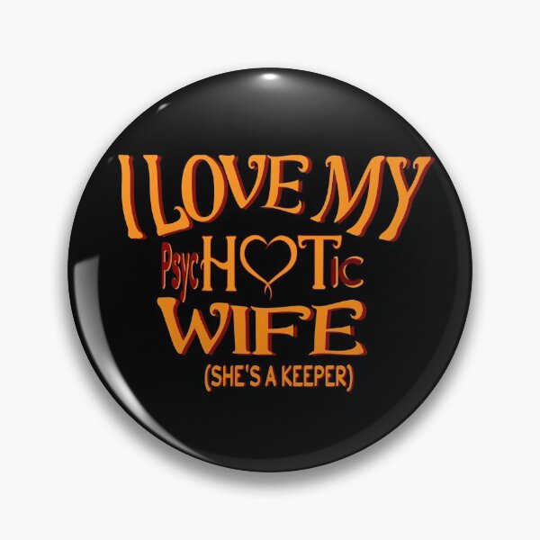 Item preview,  I Have A Very Psychotic Wife Who Put The Hot In Psychotic designed and sold by DzinesByEarle.