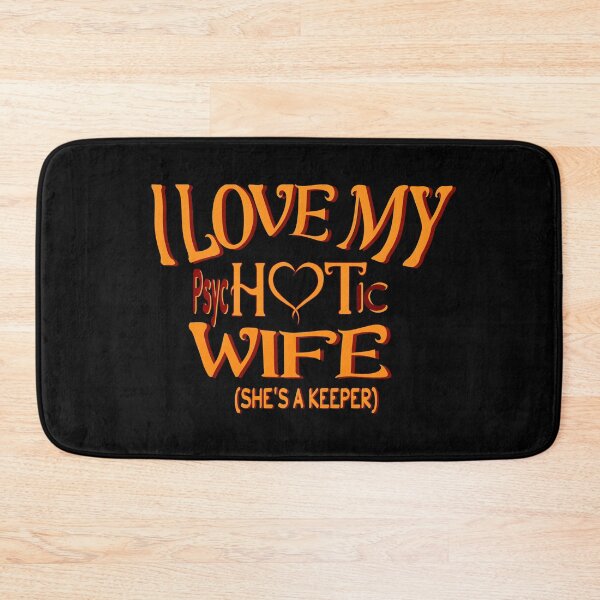 Item preview,  I Have A Very Psychotic Wife Who Put The Hot In Psychotic designed and sold by DzinesByEarle.