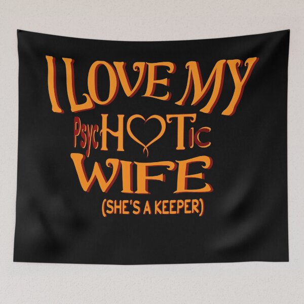Item preview,  I Have A Very Psychotic Wife Who Put The Hot In Psychotic designed and sold by DzinesByEarle.