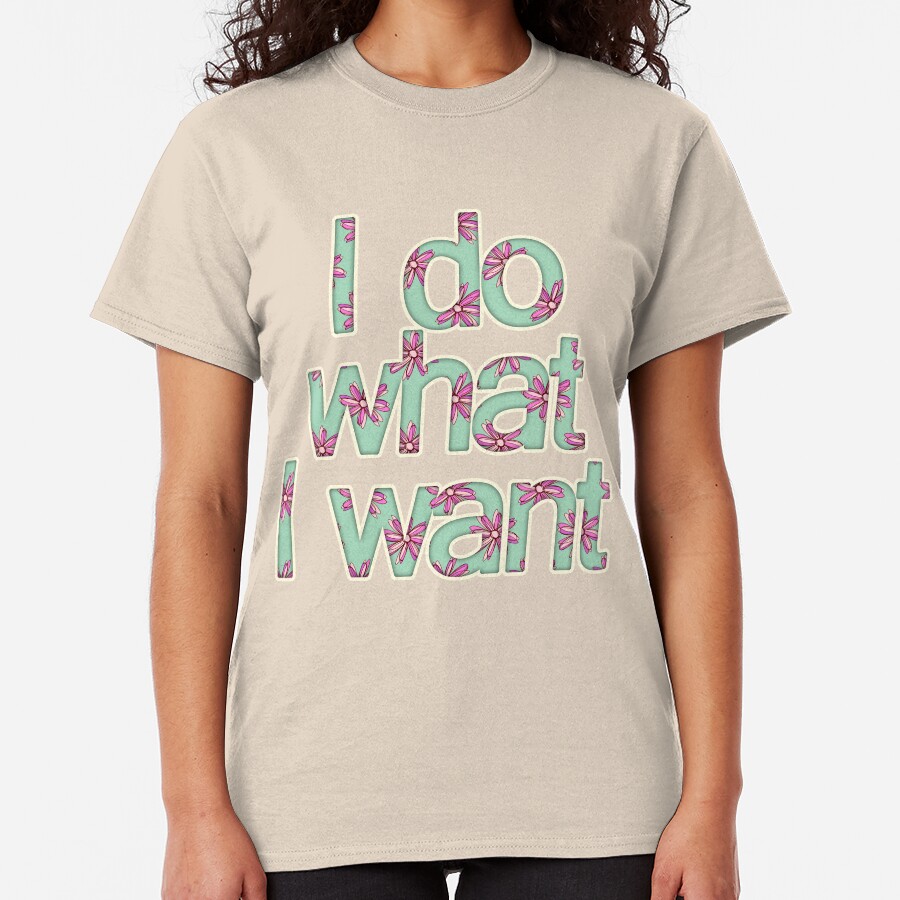 I do what I want Classic T-Shirt
