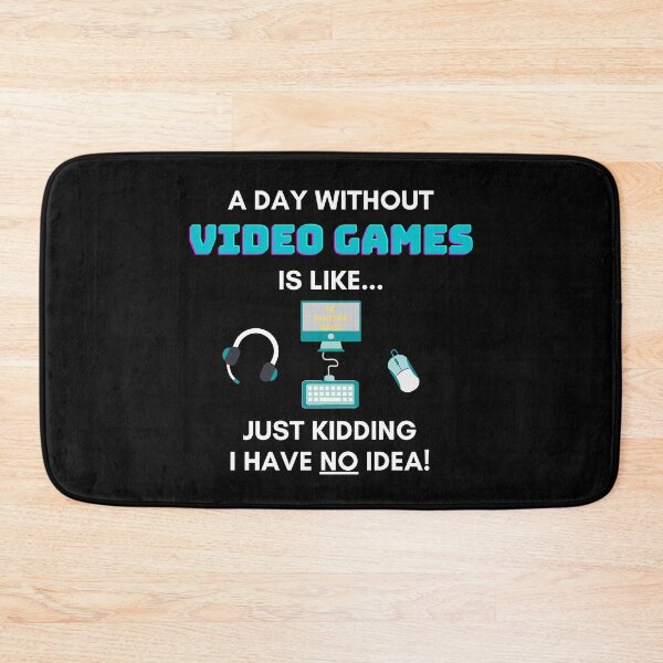 Item preview, A Day Without Video Games is Like Just Kidding I Have No Idea designed and sold by JEL-Designs.