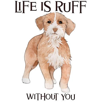 Artwork thumbnail, Life Is Ruff Without You by TAPDesigns