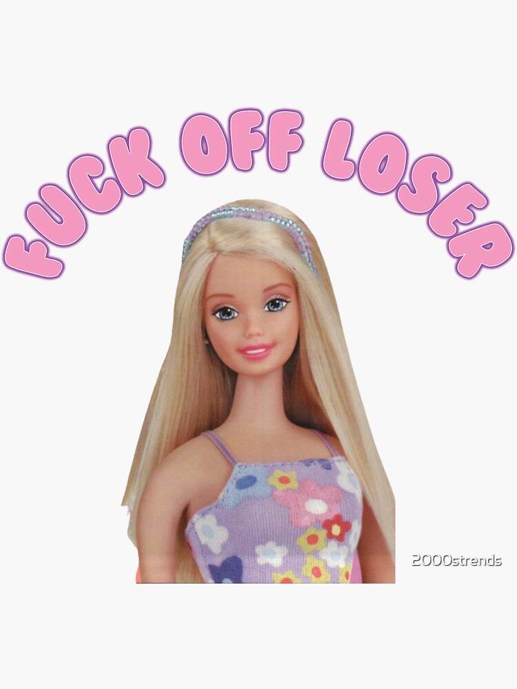 Barbie Doll Fuck Off Loser Sticker For Sale By 2000strends Redbubble 