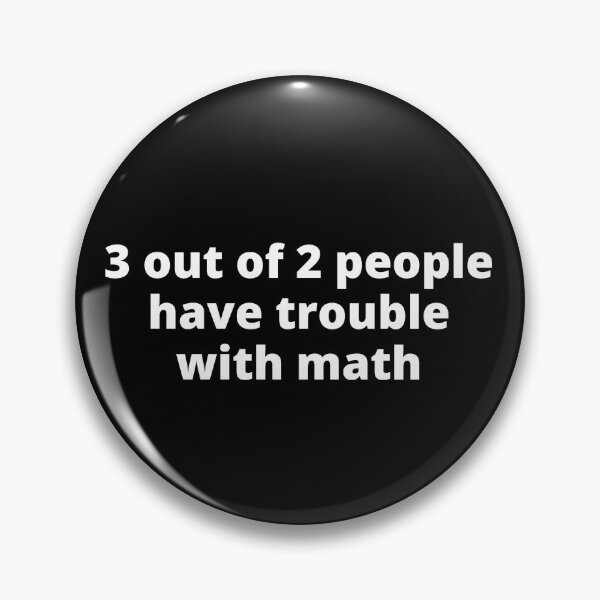 Item preview, 3 out of 2 people have trouble with math designed and sold by PopGoesDaWeazel.