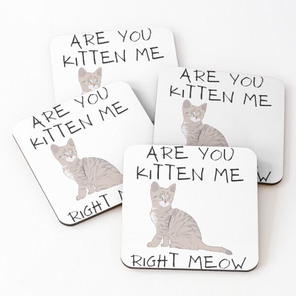 Item preview, are you kitten me right meow? designed and sold by notakename.