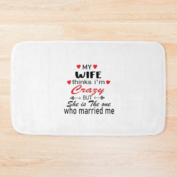 Item preview, My wife  Thinks I'm Crazy But she is  The One Who Married Me designed and sold by MANARCHAIBI2001.