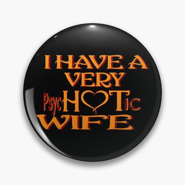Item preview, I Have A Very Psychotic Wife She Put The Hot In Psychotic designed and sold by DzinesByEarle.