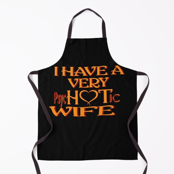 Item preview, I Have A Very Psychotic Wife She Put The Hot In Psychotic designed and sold by DzinesByEarle.