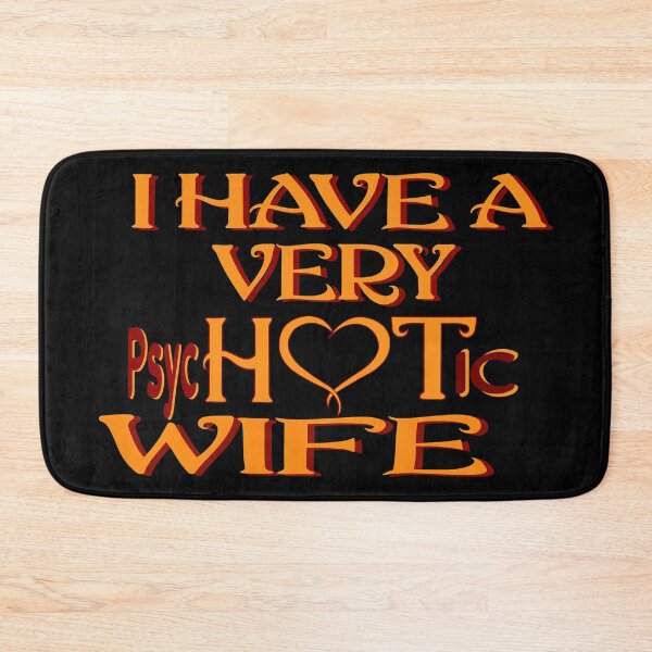 Item preview, I Have A Very Psychotic Wife She Put The Hot In Psychotic designed and sold by DzinesByEarle.