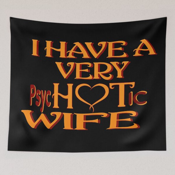 Item preview, I Have A Very Psychotic Wife She Put The Hot In Psychotic designed and sold by DzinesByEarle.
