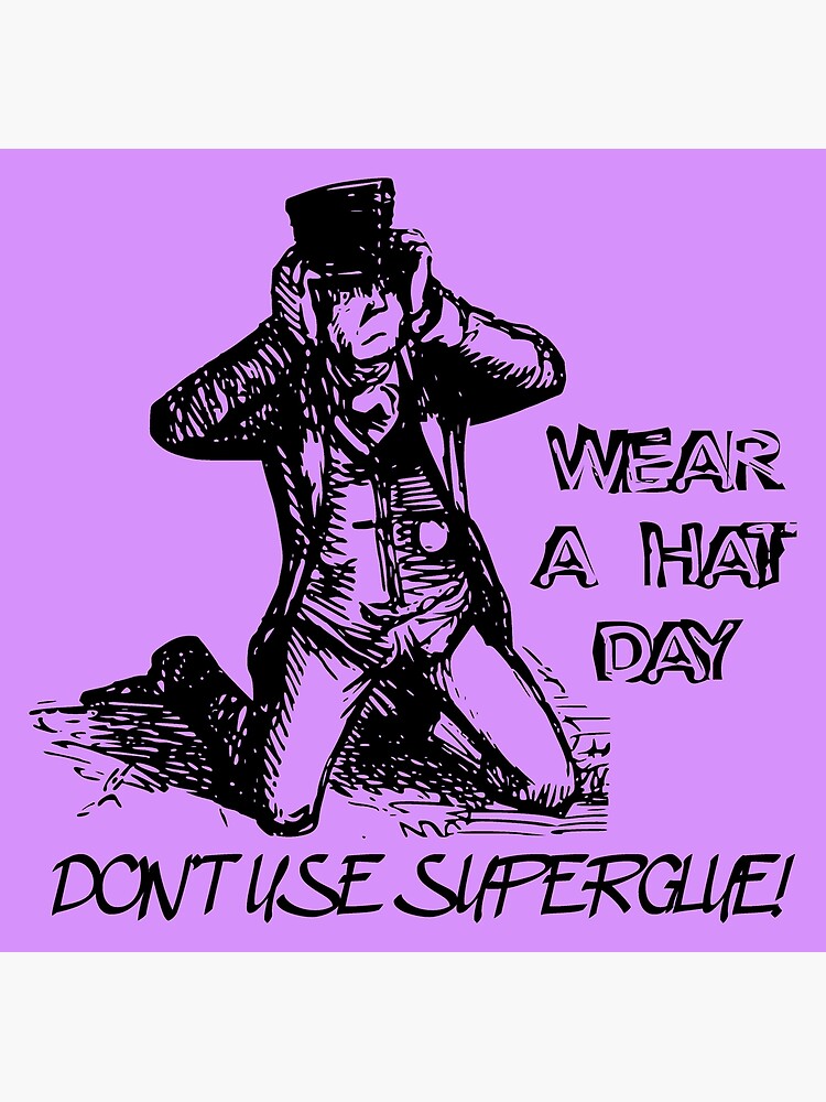 "Wear A Hat Day Don't use superglue! (man, stuck) black" Poster by